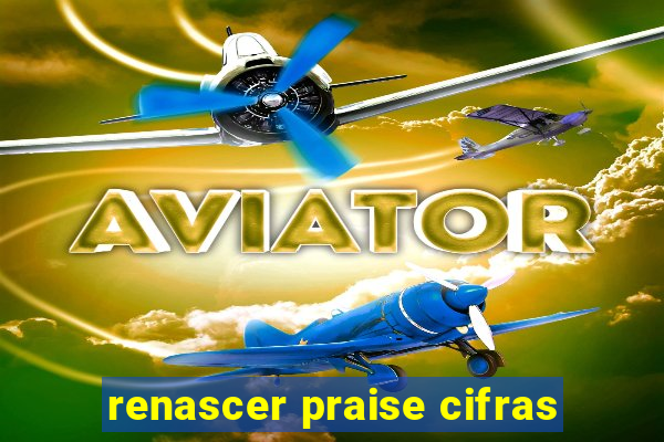 renascer praise cifras